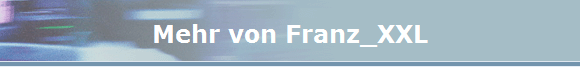 Mehr von Franz_XXL